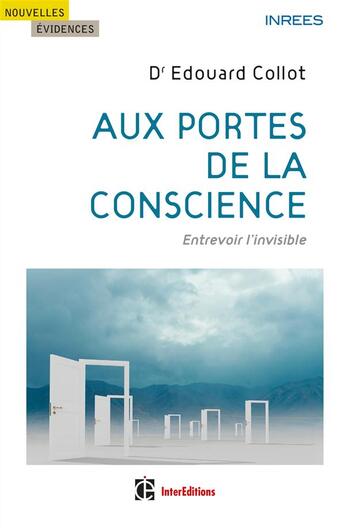 Couverture du livre « Aux portes de la conscience ; entrevoir l'invisible » de Edouard Collot aux éditions Intereditions