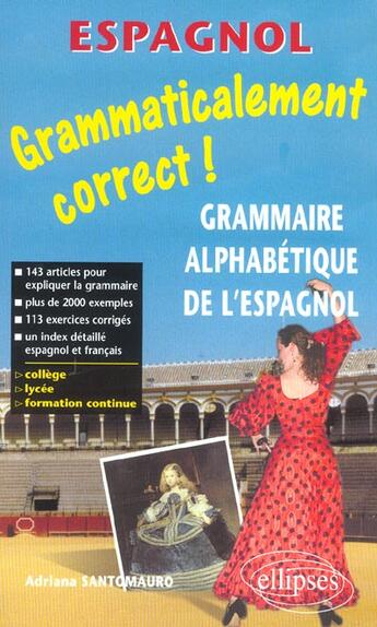 Couverture du livre « Grammaticalement correct ! grammaire alphabetique de l'espagnol » de Adriana Santomauro aux éditions Ellipses