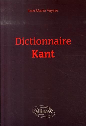 Couverture du livre « Dictionnaire kant » de Vaysse aux éditions Ellipses