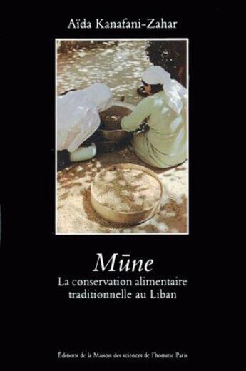 Couverture du livre « Mune ; la conservation alimentaire traditionnelle au Liban » de Aida Kanafani-Zahar aux éditions Maison Des Sciences De L'homme