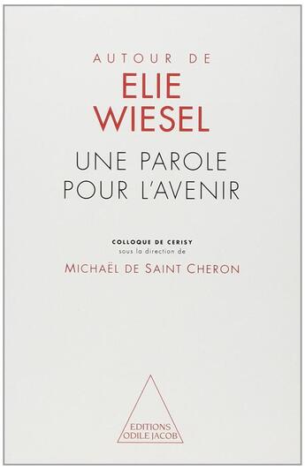 Couverture du livre « Autour de Elie wiesel : une parole pour l'avenir » de Michael De Saint-Cheron aux éditions Odile Jacob