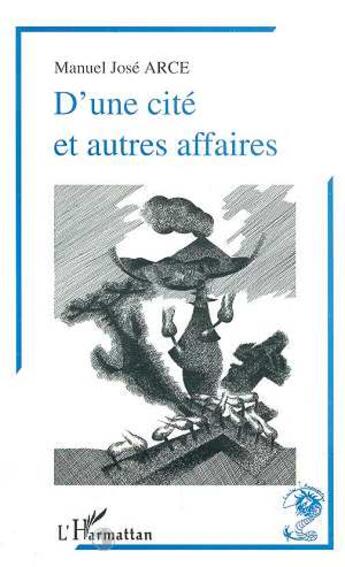 Couverture du livre « D'une cité et autres affaires » de Manuel Jose Arce aux éditions L'harmattan