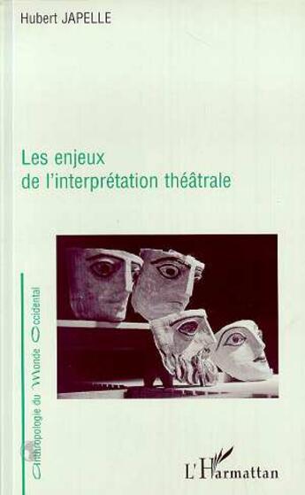 Couverture du livre « Les enjeux de l'interprétation théâtrale » de Hubert Japelle aux éditions L'harmattan