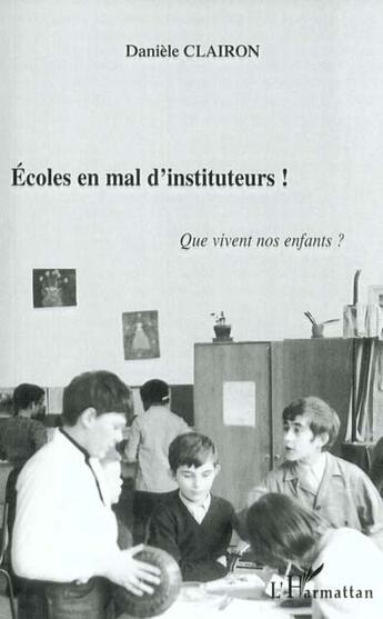 Couverture du livre « Ecoles en mal d'instituteurs ! que vivent nos enfants ? » de Clairon Daniele aux éditions L'harmattan