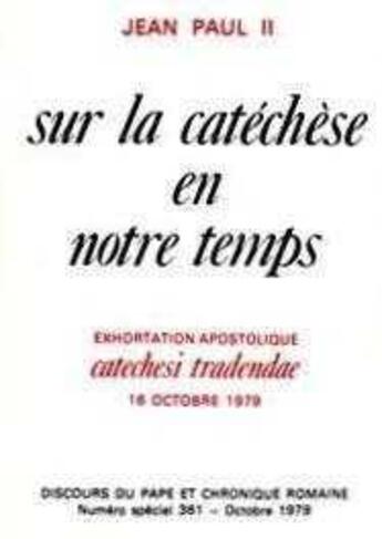 Couverture du livre « Sur la Catéchèse en Notre Temps - Exhortation apostolique Catechesi Tradendae » de Jean-Paul Ii aux éditions Tequi