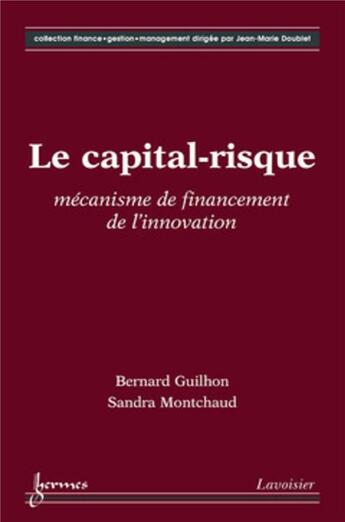 Couverture du livre « Le capital risque mécanisme de financement de l'innovation collection financegestionmanagenement » de Guilhon aux éditions Hermes Science Publications