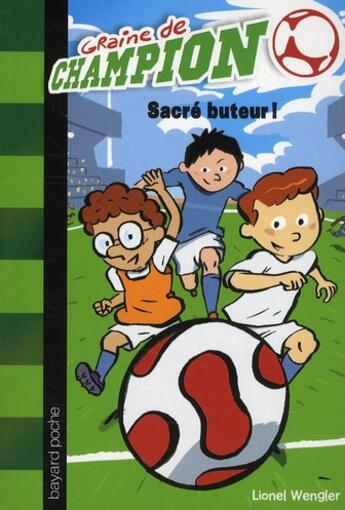 Couverture du livre « Graine de champion t.2 ; sacré buteur ! » de Didier Balicevic et Lionel Wengler aux éditions Bayard Jeunesse