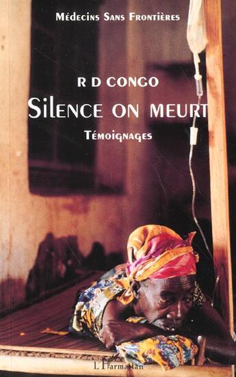 Couverture du livre « R D CONGO SILENCE ON MEURT : Témoignages - Médecins sans Frontières » de  aux éditions L'harmattan