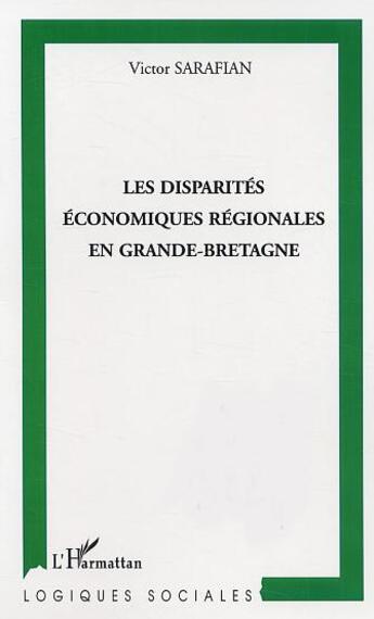 Couverture du livre « Les disparites economiques regionales en grande-bretagne » de Victor Sarafian aux éditions L'harmattan