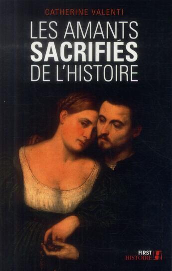 Couverture du livre « Les amants sacrifiés de l'histoire » de Catherine Valenti aux éditions First