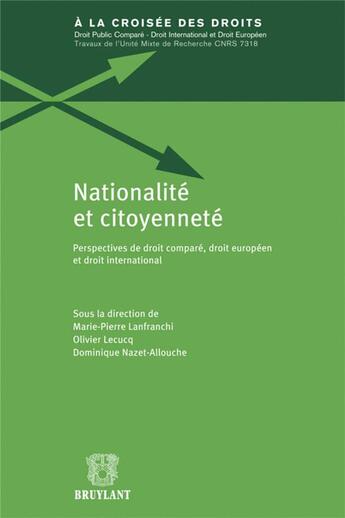 Couverture du livre « Nationalité et citoyenneté ; perspectives de droit comparé, droit europeen et droit international » de Marie-Pierre Lanfranchi aux éditions Bruylant