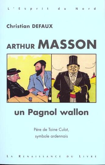 Couverture du livre « Arthur masson ; un pagnol wallon » de Christian Defaux aux éditions Renaissance Du Livre