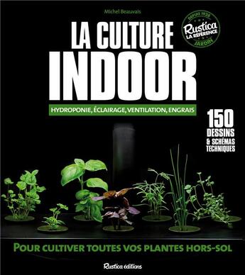 Couverture du livre « La culture indoor ; hydroponie, éclairage, ventilation, engrais » de Michel Beauvais aux éditions Rustica