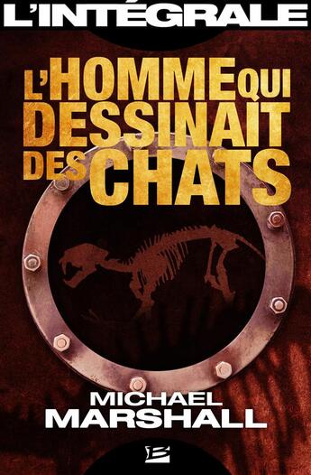 Couverture du livre « L'homme qui dessinait des chats ; l'intégrale » de Michael Marshall Smith aux éditions Bragelonne