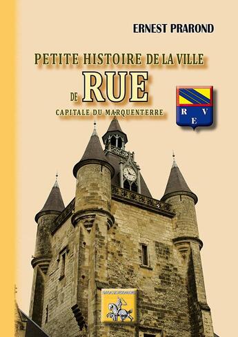 Couverture du livre « Petite histoire de la ville de rue ; capitale de Marquenterre » de Ernest Prarond aux éditions Editions Des Regionalismes