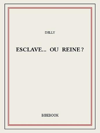 Couverture du livre « Esclave... ou reine? » de Delly aux éditions Bibebook