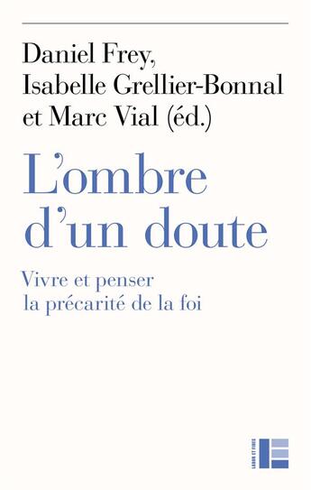 Couverture du livre « L'ombre d'un doute : Vivre et penser la précarité de la foi » de Marc Vial et Isabelle Grellier et Daniel Frey et . Collectif aux éditions Labor Et Fides