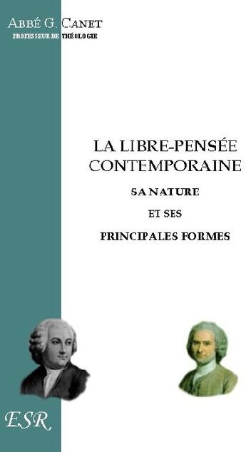 Couverture du livre « La libre-pensée contemporaine, sa nature et ses principales formes » de G. Canet aux éditions Saint-remi