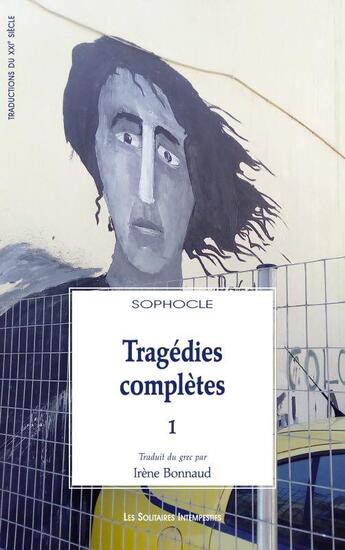 Couverture du livre « Tragédies complètes Tome 1 : Ajax, Antigone, la mort d'Héraklès, Oedipe roi » de Sophocle aux éditions Solitaires Intempestifs