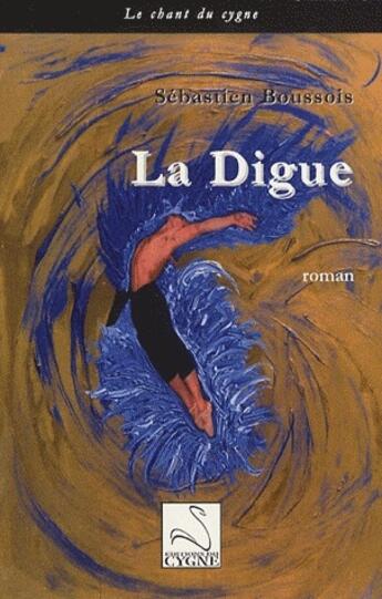 Couverture du livre « La digue » de Sebastien Boussois aux éditions Editions Du Cygne