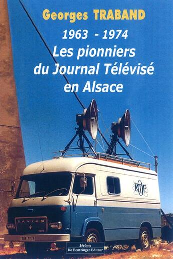 Couverture du livre « Pionniers Du Journal Télévisé En Alsace 1963-1974 » de Traband Georges aux éditions Do Bentzinger