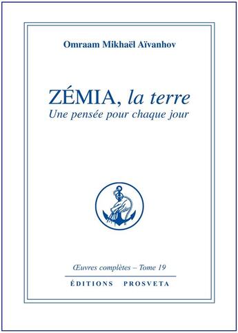 Couverture du livre « OEUVRES COMPLETES Tome 19 : Zémia, la terre ; une pensée pour chaque jour » de Omraam Mikhael Aivanhov aux éditions Prosveta