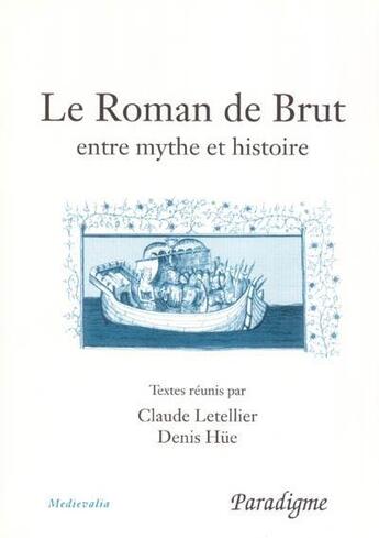 Couverture du livre « Le roman de Brut ; entre mythe et histoire » de Claude Letellier et Denis Huie aux éditions Paradigme