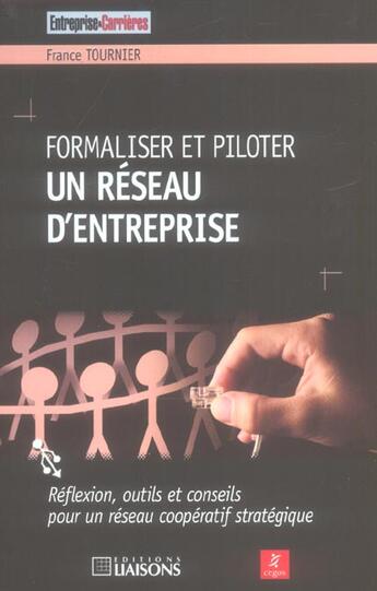 Couverture du livre « Formaliser et piloter un réseau d'entreprise ; réflexion, outils et conseils pour un réseau coopératif stratégique » de France Tournier aux éditions Entreprise Et Carrieres