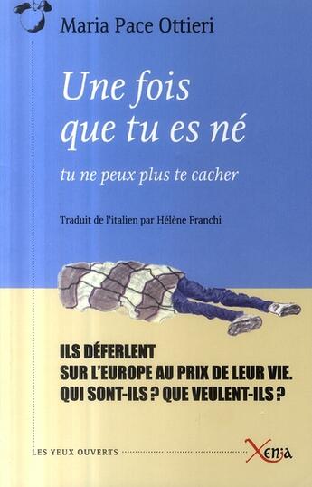 Couverture du livre « Une fois que tu es né, tu ne peux plus te cacher » de Maria Pace Ottieri aux éditions Xenia