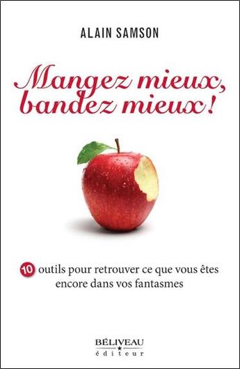 Couverture du livre « Mangez mieux, bandez mieux ! 10 outils pour retrouver... vos fantasmes » de Alain Samson aux éditions Beliveau