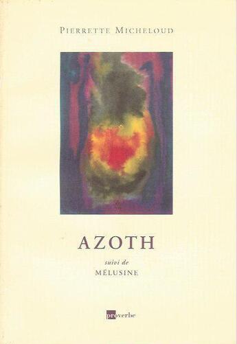 Couverture du livre « Azoth » de Pierrette Micheloud aux éditions Proverbe