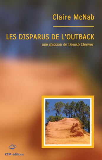 Couverture du livre « Les disparus de l'Outback ; une mission de Denise Cleever » de Claire Mcnab aux éditions Ktm Editions