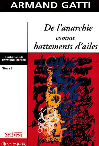 Couverture du livre « De l anarchie comme battements d ailes t1 » de Armand Gatti aux éditions Syllepse