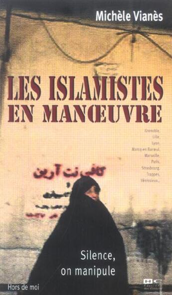 Couverture du livre « Les Islamistes En Manoeuvre ; Silence, On Manipule » de Michele Vianes aux éditions Hors Commerce