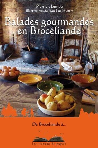 Couverture du livre « Balades gourmandes en Brocéliande » de Pierrick Lemou et Jean-Luc Hiettre aux éditions Les Oiseaux De Papier