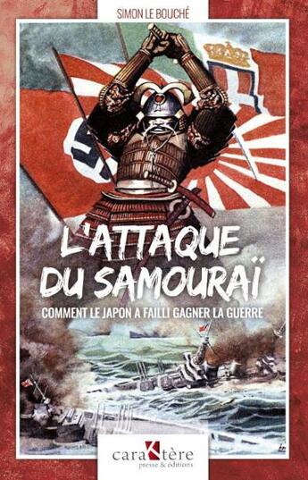 Couverture du livre « L'attaque du Samouraï : comment le Japon a failli gagner la guerre » de Simon Le Bouche aux éditions Caraktere