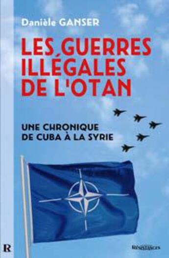 Couverture du livre « Les guerres illégales de l'OTAN ; une chronique de Cuba à la Syrie » de Daniele Ganser aux éditions Demi-lune