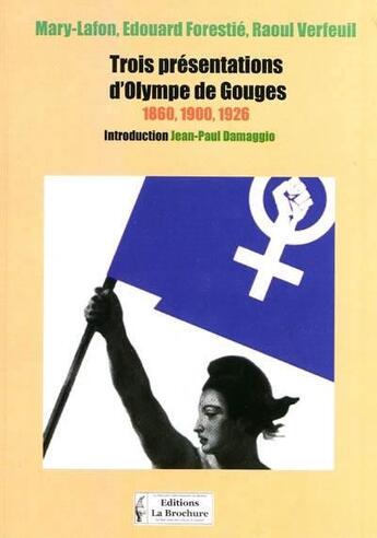 Couverture du livre « Trois présentations d'Olympe de Gouges » de Mary-Lafon et Raoul Verfeuil et Edouard Forestie aux éditions La Brochure