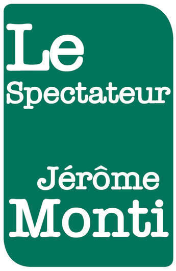 Couverture du livre « Le spectateur » de Jerome Monti aux éditions Aux Forges De Vulcain