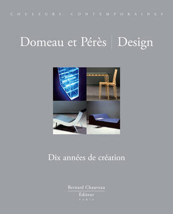 Couverture du livre « Domeau et peres, design - dix annees de creation » de Bernard Chauveau aux éditions Bernard Chauveau