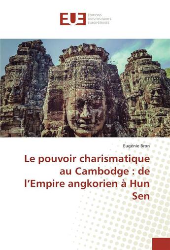 Couverture du livre « Le pouvoir charismatique au cambodge : de l'empire angkorien a hun sen » de Bron Eugenie aux éditions Editions Universitaires Europeennes