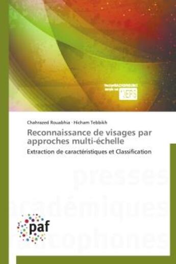 Couverture du livre « Reconnaissance de visages par approches multi-echelle - extraction de caracteristiques et classifica » de Rouabhia/Tebbikh aux éditions Presses Academiques Francophones