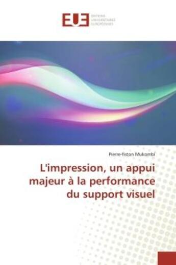 Couverture du livre « L'impression, un appui majeur a la performance du support visuel » de Mukombi P-F. aux éditions Editions Universitaires Europeennes