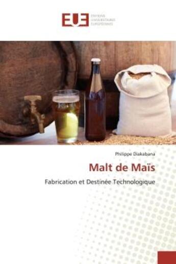 Couverture du livre « Malt de mais - fabrication et destinee technologique » de Diakabana Philippe aux éditions Editions Universitaires Europeennes