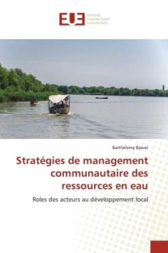 Couverture du livre « Strategies de management communautaire des ressources en eau - roles des acteurs au developpement lo » de Bawar Barthelemy aux éditions Editions Universitaires Europeennes