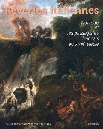 Couverture du livre « Rêveries italiennes ; Antoine Watteau et les peintres français de paysage au XVIIIe siècle » de  aux éditions Snoeck Gent