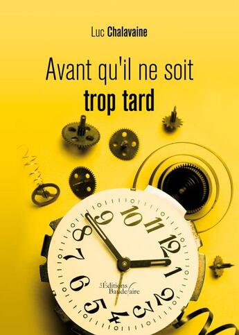 Couverture du livre « Avant qu'il ne soit trop tard » de Chalavaine Luc aux éditions Baudelaire