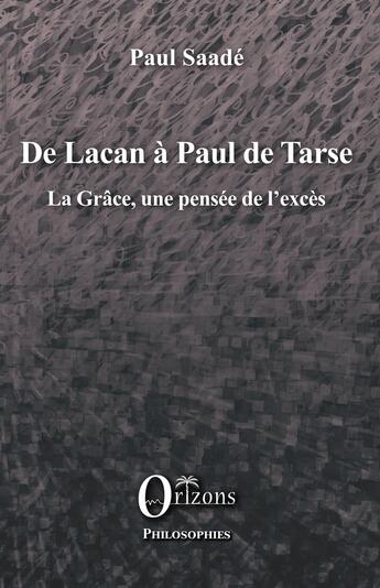 Couverture du livre « De Lacan à Paul de Tarse : La grâce, une pensée de l'excès » de Paul Saade aux éditions Orizons