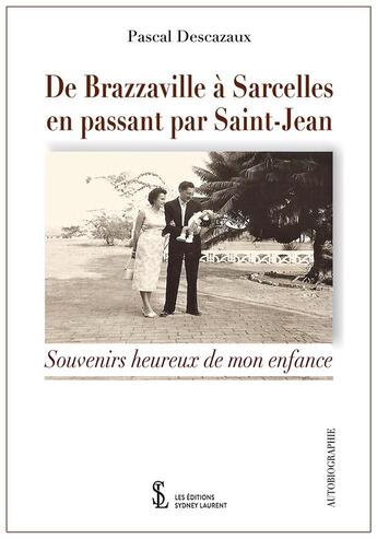 Couverture du livre « De brazzaville a sarcelles, en passant par saint-jean - souvenirs d'enfance » de Pascal Descazaux aux éditions Sydney Laurent