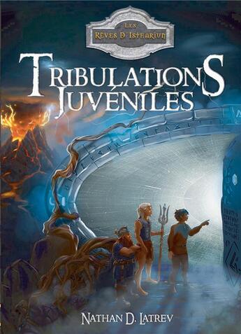 Couverture du livre « Les rêves d'Isthariun : tribulations juvéniles » de Nathan D. Latrev aux éditions Bookelis